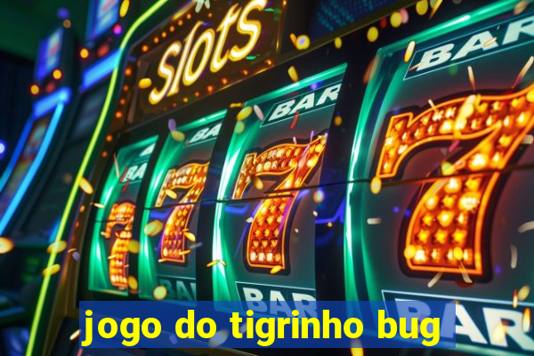 jogo do tigrinho bug